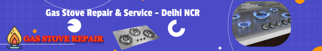 Gas Stove Repair & Service - Delhi NCR